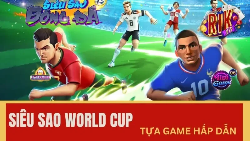 Giới thiệu chung về game nổ hũ Siêu Sao World Cup Giới thiệu chung về game nổ hũ Siêu Sao World Cup